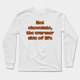 Hot Chocolate, the warmer side of life Long Sleeve T-Shirt